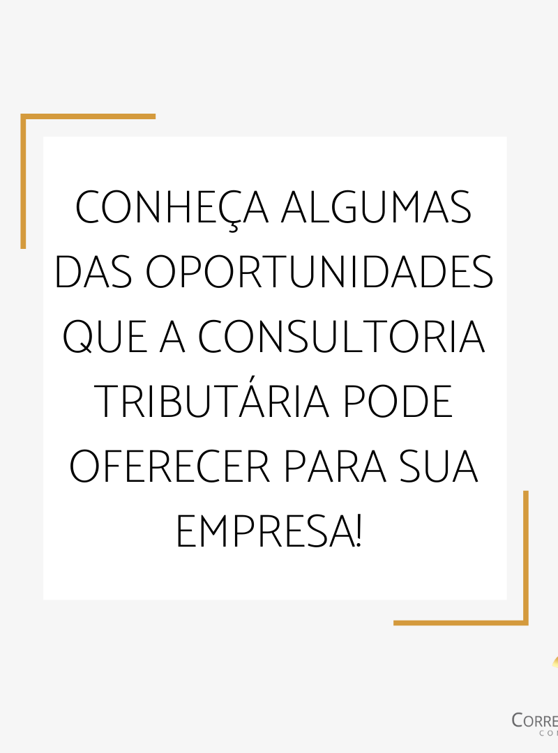 Conheça algumas das oportunidades que a Consultoria Tributária pode oferecer para a sua empresa!