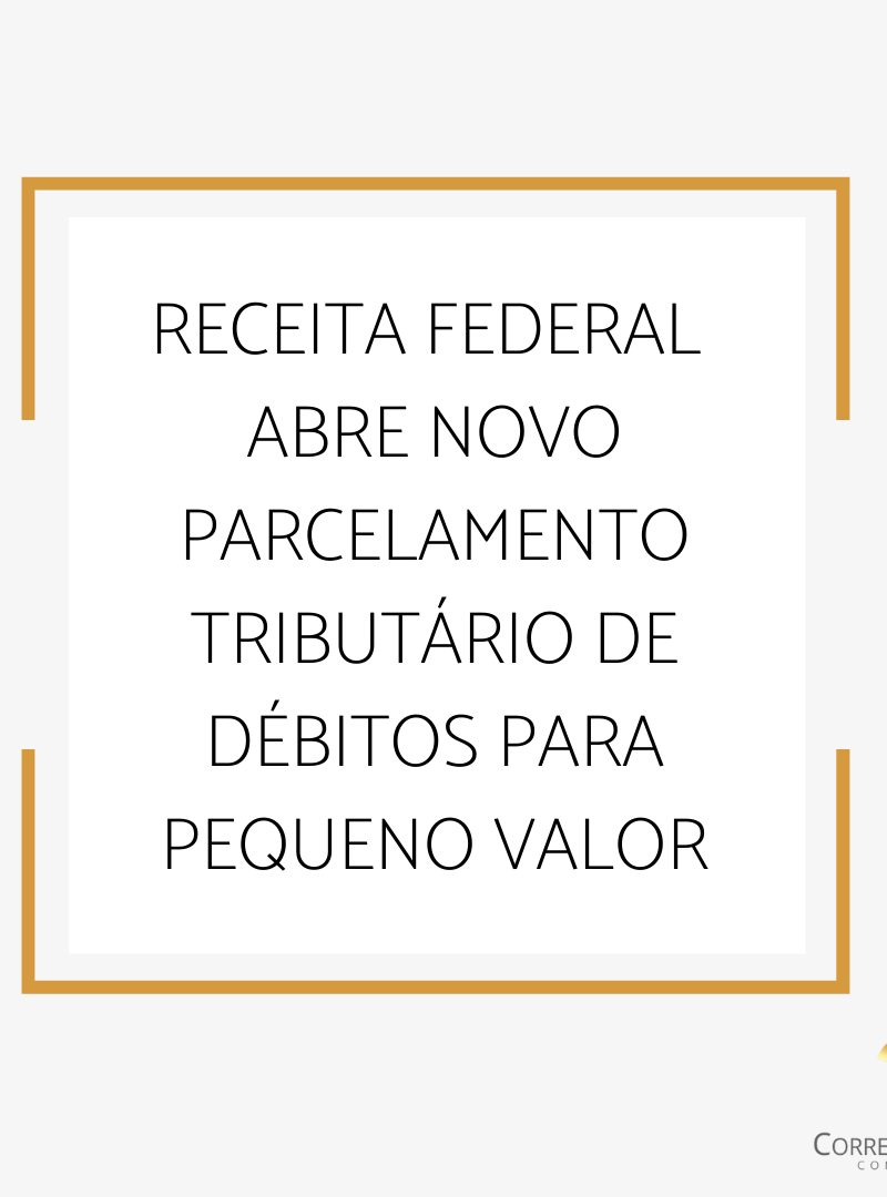 Receita Federal abre novo parcelamento tributário de débitos para pequeno valor